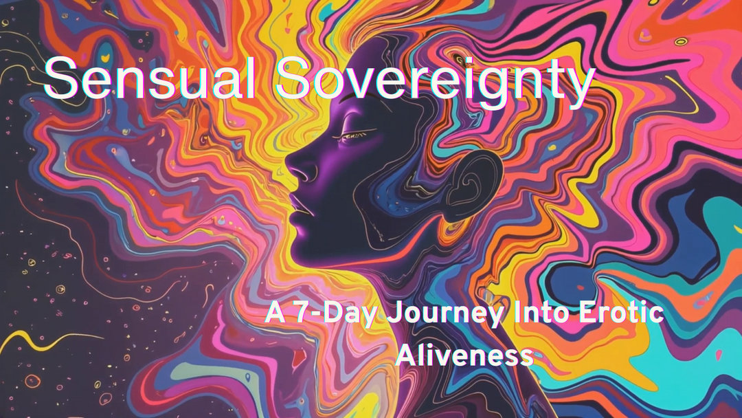 Sensual Sovereignty | 7-Day Somatic Journey for Erotic Wellness & Pleasure